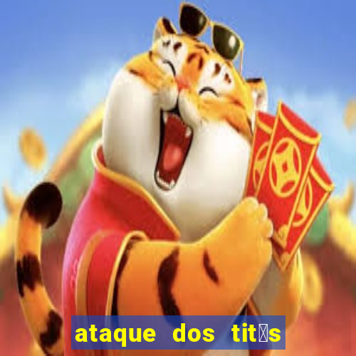 ataque dos tit茫s filme online dublado